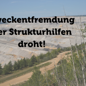Foto Abraumkippe Hambach. Text: Zweckentfremdung der Strukturhilfen droht.