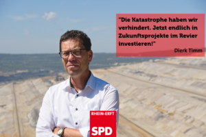 Dierk Timm am Tagebau Hambach. Text: "Katastrophe für Strukturwandel verhindert. Jetzt können wir in die Zukunft des Reviers investieren."